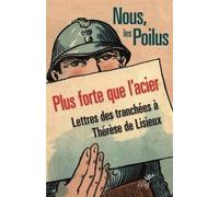 Nous, les poilus. plus forte que l'acier Plus forte que l'acier, lettres des tranchées à Thérèse de Lisieux - (dit Sainte Thérèse de Lisieux) Sainte Thérèse de l'Enfant-Jésus - Cerf - broché - Lettres