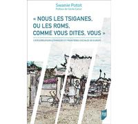Nous les Tsiganes, ou les Roms, comme vous dites, vous Catégorisations ethniques et frontières sociales en Europe. Préface de Cécile Canut - Swanie Potot - Presses Universitaires Rennes - broché - Etu