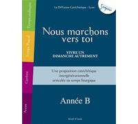 Nous marchons vers Toi - Vivre un dimanche autrement - Année B - La Diffusion Catéchistique-Lyon - Tardy Eds - broché - Essai