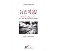 Nous-mêmes et la terre Critique et dépassement de l'idée technique du monde - Philippe Verstraten - L'harmattan - broché - Etude