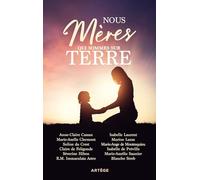 Nous, mères qui sommes sur terre: 12 femmes témoignent des richesses de la maternité
