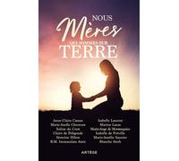 Nous, Mères Qui Sommes Sur Terre - 12 Femmes Témoignent Des Richesses De La Maternité