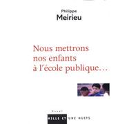 Nous mettrons nos enfants à l'école publique... - Philippe Meirieu - Mille Et Une Nuits - broché - Essai