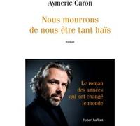 Nous mourrons de nous être tant haïs Aymeric Caron (Auteur)