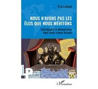 Nous n’avons pas les élus que nous méritons: Fabriquons la démocratie dont nous avons besoin