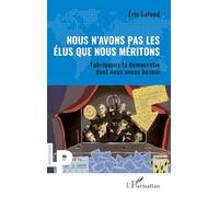 Nous n’avons pas les élus que nous méritons: Fabriquons la démocratie dont nous avons besoin