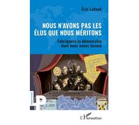 Nous n'avons pas les élus que nous méritons: Fabriquons la démocratie dont nous avons besoin