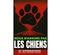 Nous n'aimons pas les chiens: 27 affirmations qui nous donnent raison