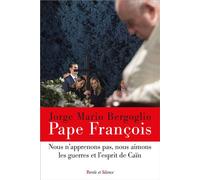«Nous n'apprenons pas, nous aimons les guerres et l'esprit de Caïn» - Pape François - Parole Et Silence Eds - broché - Essai
