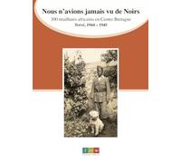 Nous n'avions jamais vu de Noirs: 300 tirailleurs africains en Centre Bretagne, Trévé, 1944-1945