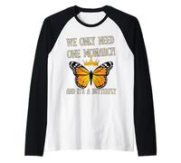 Nous n'avons besoin que d'un monarque et c'est un activiste papillon Manche Raglan