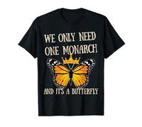 Nous n'avons besoin que d'un monarque et c'est un activiste papillon T-Shirt
