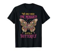 Nous n'avons Besoin Que d'un monarque et C'est Un Papillon Floral T-Shirt