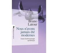 Nous N'avons Jamais Été Modernes - Essai D'anthropologie Symétrique