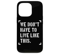 Nous n'avons Pas à Vivre comme ça, liberté d'expression Coque pour iPhone 13 Pro