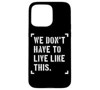 Nous n'avons Pas à Vivre comme ça, liberté d'expression Coque pour iPhone 15 Pro Max