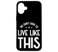 Nous n'avons Pas à Vivre comme ça, liberté d'expression Coque pour iPhone 16 Plus