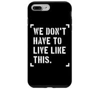 Nous n'avons Pas à Vivre comme ça, liberté d'expression Coque pour iPhone 7 Plus/8 Plus