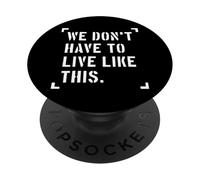 Nous n'avons Pas à Vivre comme ça, liberté d'expression PopSockets PopGrip Adhésif