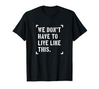 Nous n'avons Pas à Vivre comme ça, liberté d'expression T-Shirt