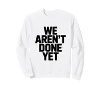Nous n'avons Pas Encore terminé Notre séance d'entraînement motivante Sweatshirt