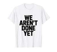 Nous n'avons Pas Encore terminé Notre séance d'entraînement motivante T-Shirt