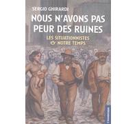 Nous n'avons pas peur des ruines : Les situationnistes et notre temps