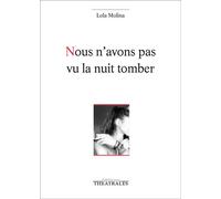 Nous n'avons pas vu la nuit tomber - Lola Molina - Theatrales Eds - broché - Théâtre