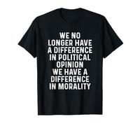 Nous n'avons Plus de différence dans la moralité de l'opinion Politique T-Shirt
