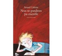 Nous ne grandirons pas ensemble Arnaud Cathrine (Auteur), Françoiz Breut (Illustration)