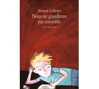Nous ne grandirons pas ensemble - Arnaud Cathrine - Ecole Des Loisirs - broché - Roman junior dès 9 ans