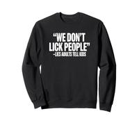 Nous ne léchons Pas Les Gens, des mensonges Que Les Adultes racontent aux Enfants Sweatshirt