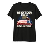 Nous ne Les connaissons Pas Tous, mais Nous Leur devons Toute appréciation T-Shirt Haut de Gamme