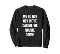 Nous ne pleurons Pas au Casino, Nous doublons Sweatshirt