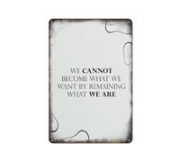 Nous ne pouvons pas devenir ce que nous voulons en restant ce que nous sommes. État d'esprit positif. Affirmer. Plaque en métal. Affiche. Culture vintage. Décoration murale. Aluminium. Jardin, resta