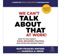 Nous ne pouvons pas en parler au travail! Deuxième édition : Comment parler de race, de religion, de politique et d'autres sujets polarisants