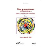 Nous ne pouvons pas tout accepter... Place de l'objection de conscience - Essai - Marc Garcet - L'harmattan - broché - Essai