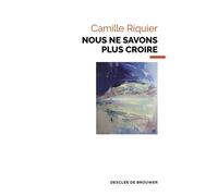 Nous ne savons plus croire - Camille Riquier - Desclée De Brouwer - broché - Essai