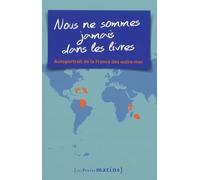 Nous Ne Sommes Jamais Dans Les Livres - Autoportrait De La France Des Outre-Mer