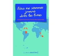 " Nous ne sommes jamais dans les livres " - Autoportrait de la France des outre-mer