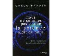 Nous ne sommes pas ce que la science a dit de nous Gregg Braden (Auteur), Pascale-Linda Steketee (Traduction)
