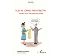 Nous ne sommes pas des quotas Manifeste contre la discrimination positive - Julie Elie - L'harmattan - broché - Essai