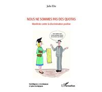 Nous ne sommes pas des quotas Manifeste contre la discrimination positive - Julie Elie - L'harmattan - broché - Essai