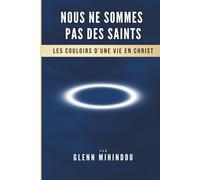 NOUS NE SOMMES PAS DES SAINTS: Les couloirs d'une vie en Christ