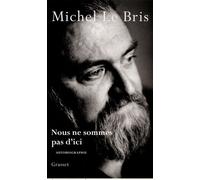 Nous ne sommes pas d'ici - Michel Le Bris - Grasset - broché - Essai