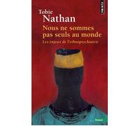 Nous ne sommes pas seuls au monde Les Enjeux de l'ethnopsychiatrie - Tobie Nathan - Points - Poche - Essai