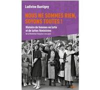 Nous ne sommes rien, soyons toutes !: Histoire de femmes en lutte et de luttes féministes, de la Révolution à nos jours
