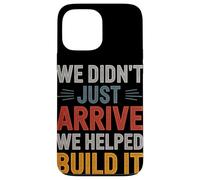Nous ne venons Pas d'arriver, Nous Avons aidé à Construire Le Patrimoine hispanique Coque pour iPhone 13 Pro Max