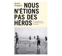Nous n'étions pas des héros: Les Compagnons de la Libération racontent leur épopée
