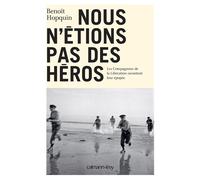 Nous n'étions pas des héros Les Compagnons de la Libération racontent leur épopée - Benoît Hopquin - Calmann-Levy - broché - Essai